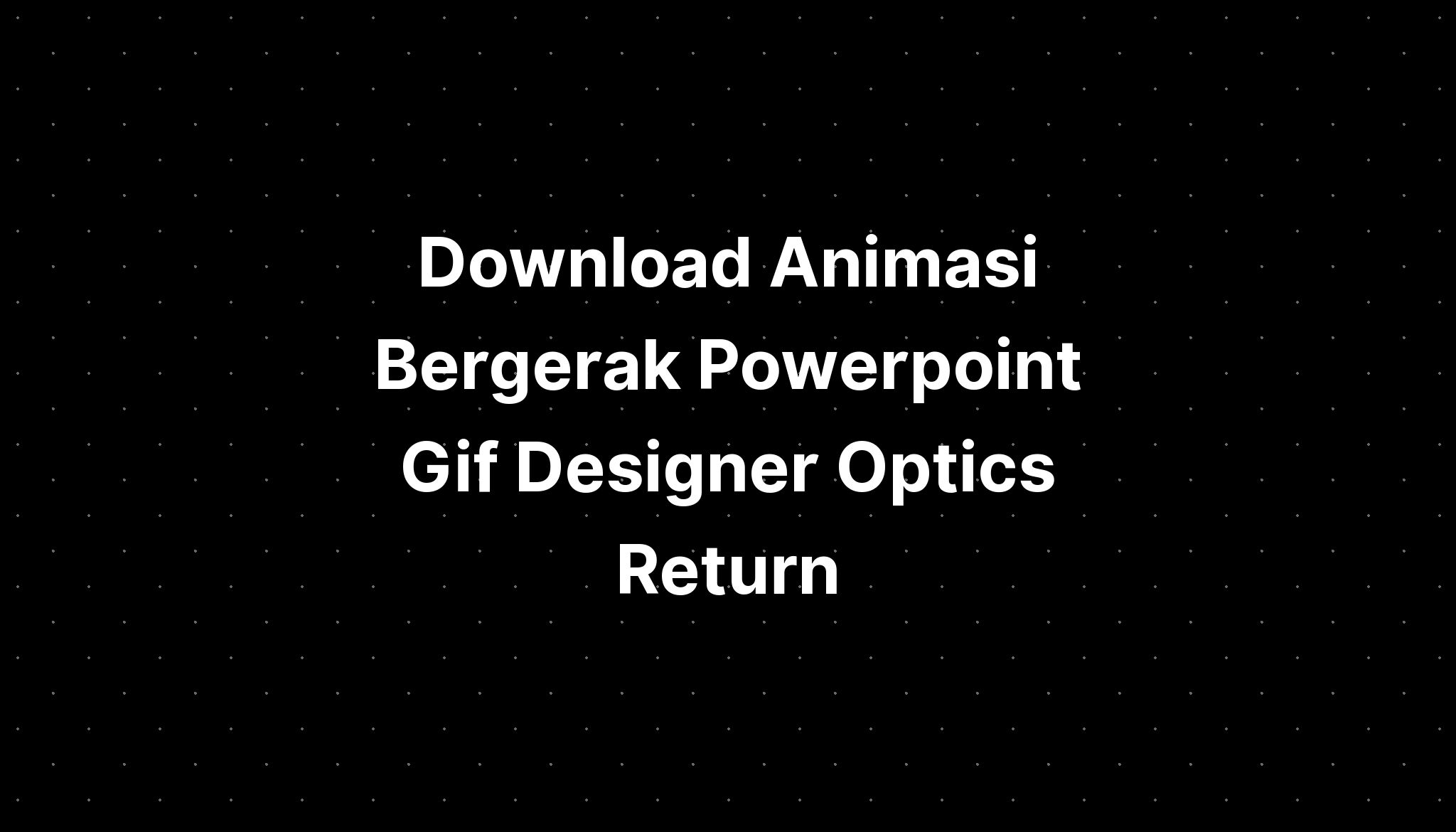 Download Animasi Bergerak Powerpoint Gif Designer Optics Return IMAGESEE